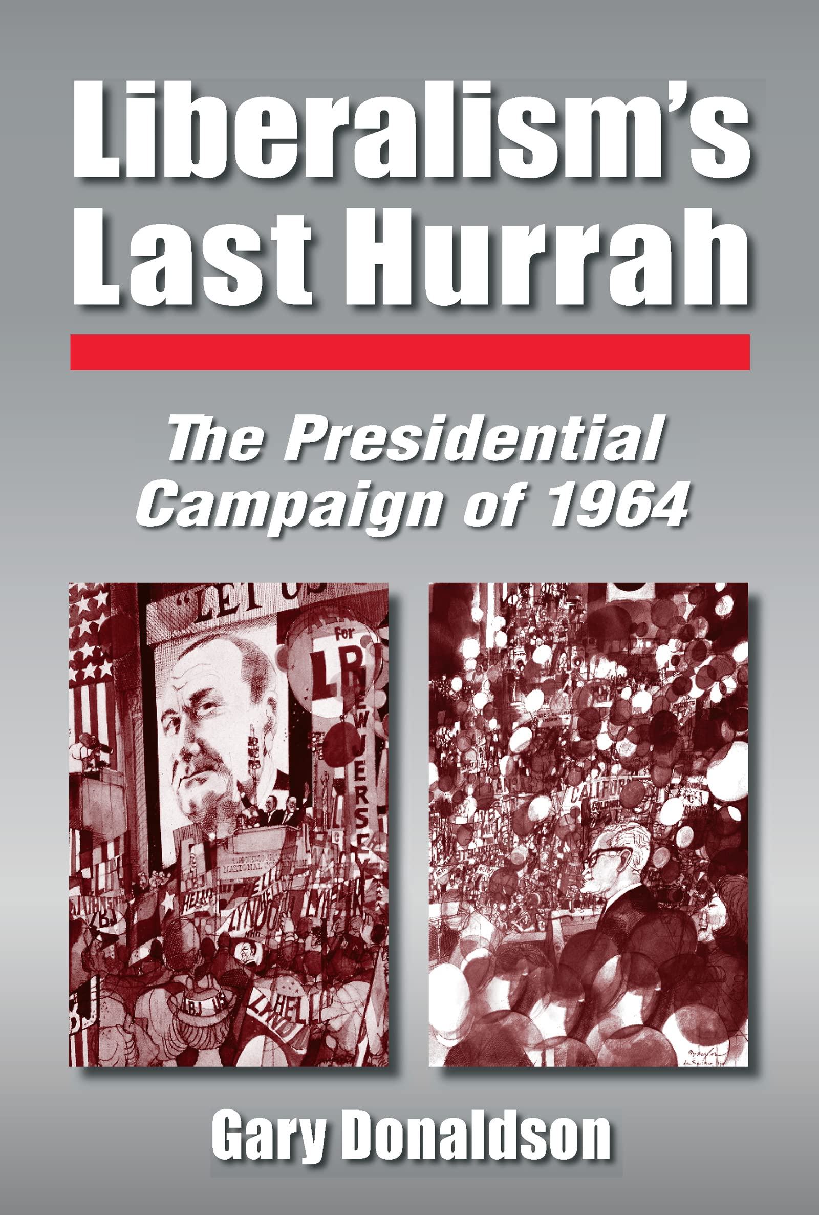 Liberalism's Last Hurrah: The Presidential Campaign of 1964,Used