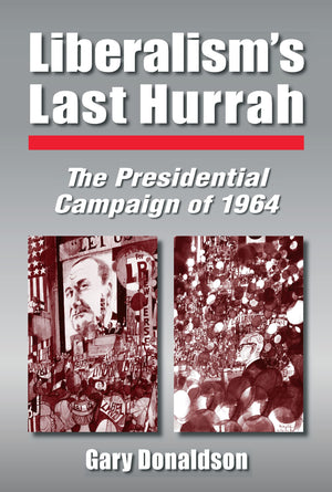 Liberalism's Last Hurrah: The Presidential Campaign of 1964,Used