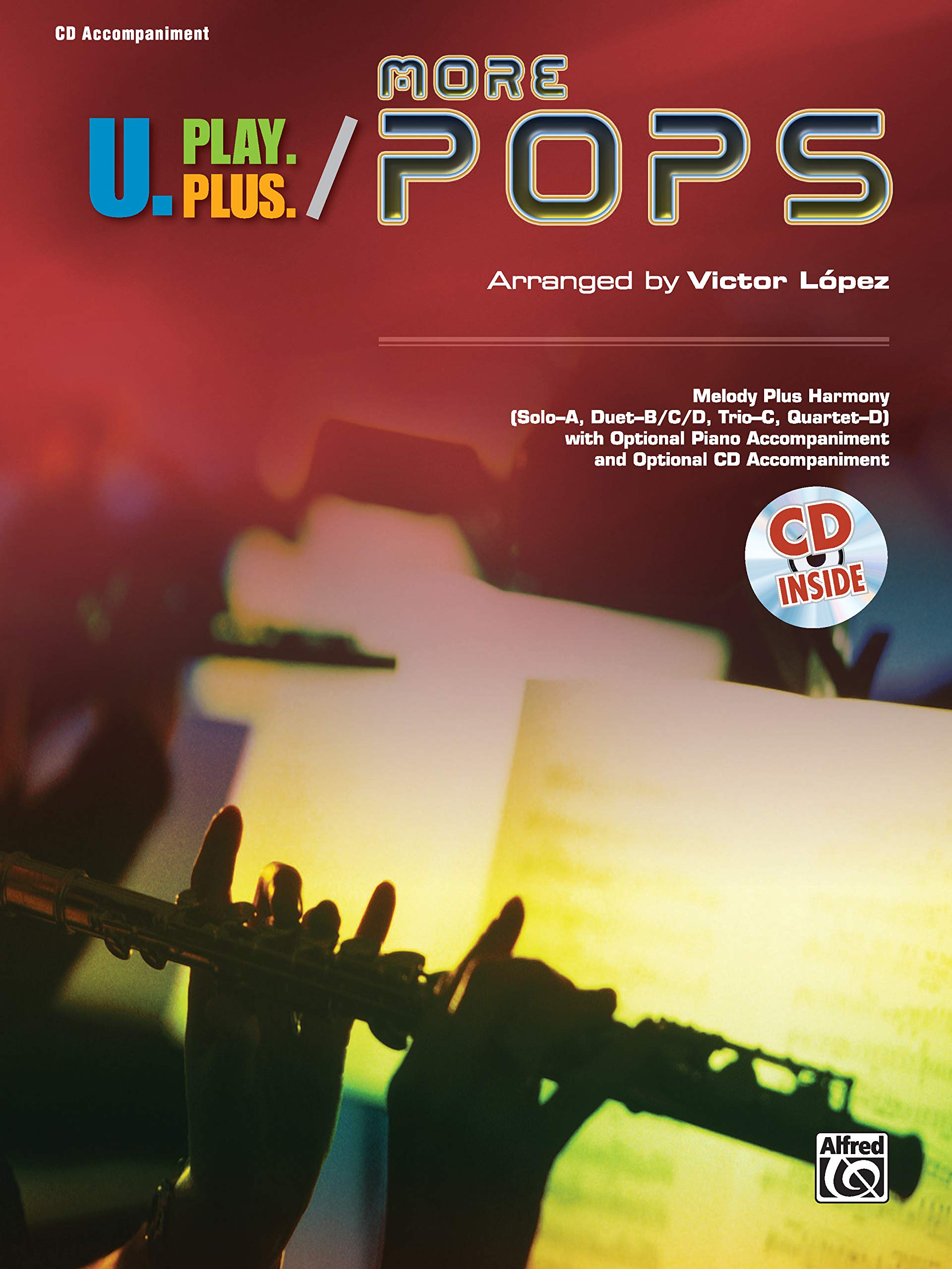 U.Play.Plus More Pops  Melody Plus Harmony (Soloa, Duetb/C/D, Trioc, Quartetd) With Optional Piano Accompaniment And O