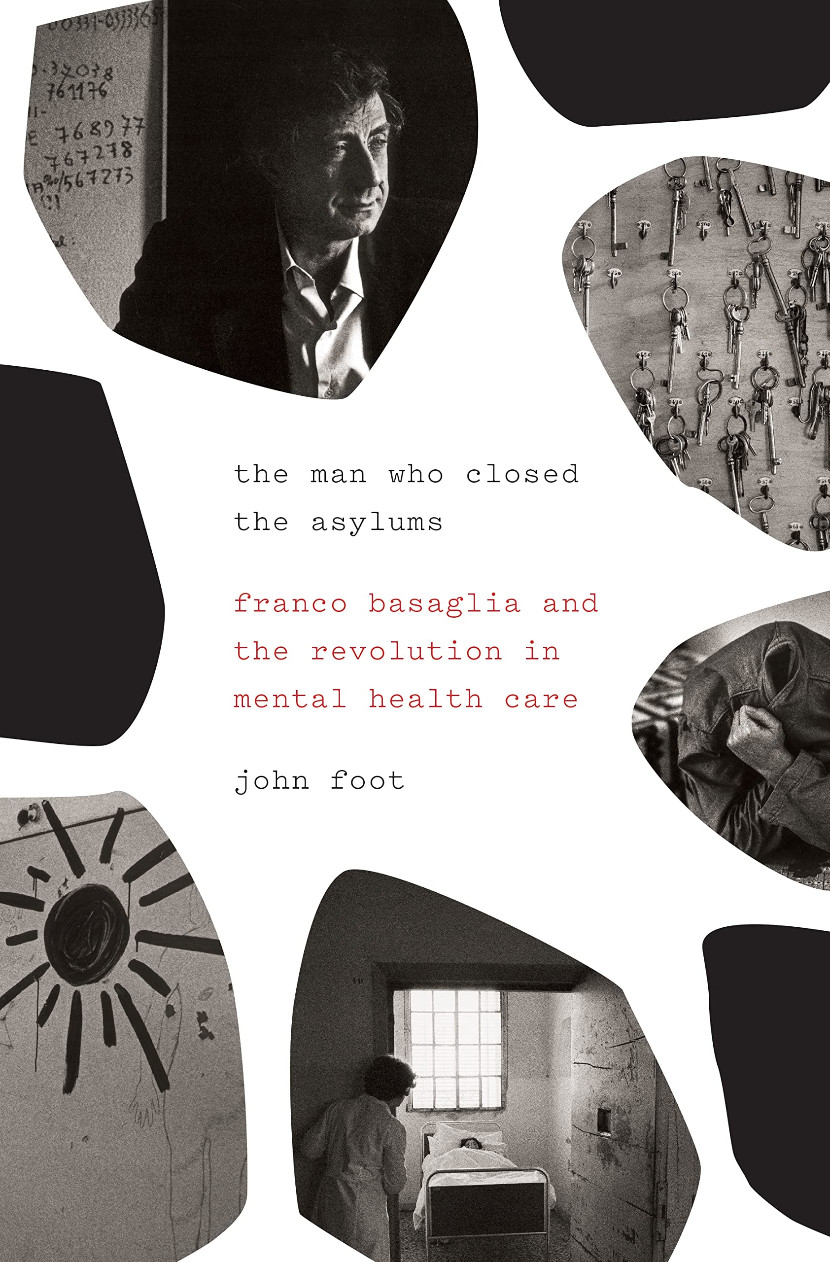 The Man Who Closed the Asylums: Franco Basaglia and the Revolution in Mental Health Care,Used