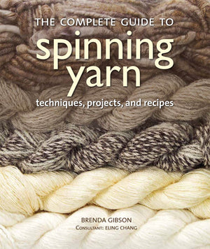The Complete Guide to Spinning Yarn: Techniques, Projects, and Recipes,New