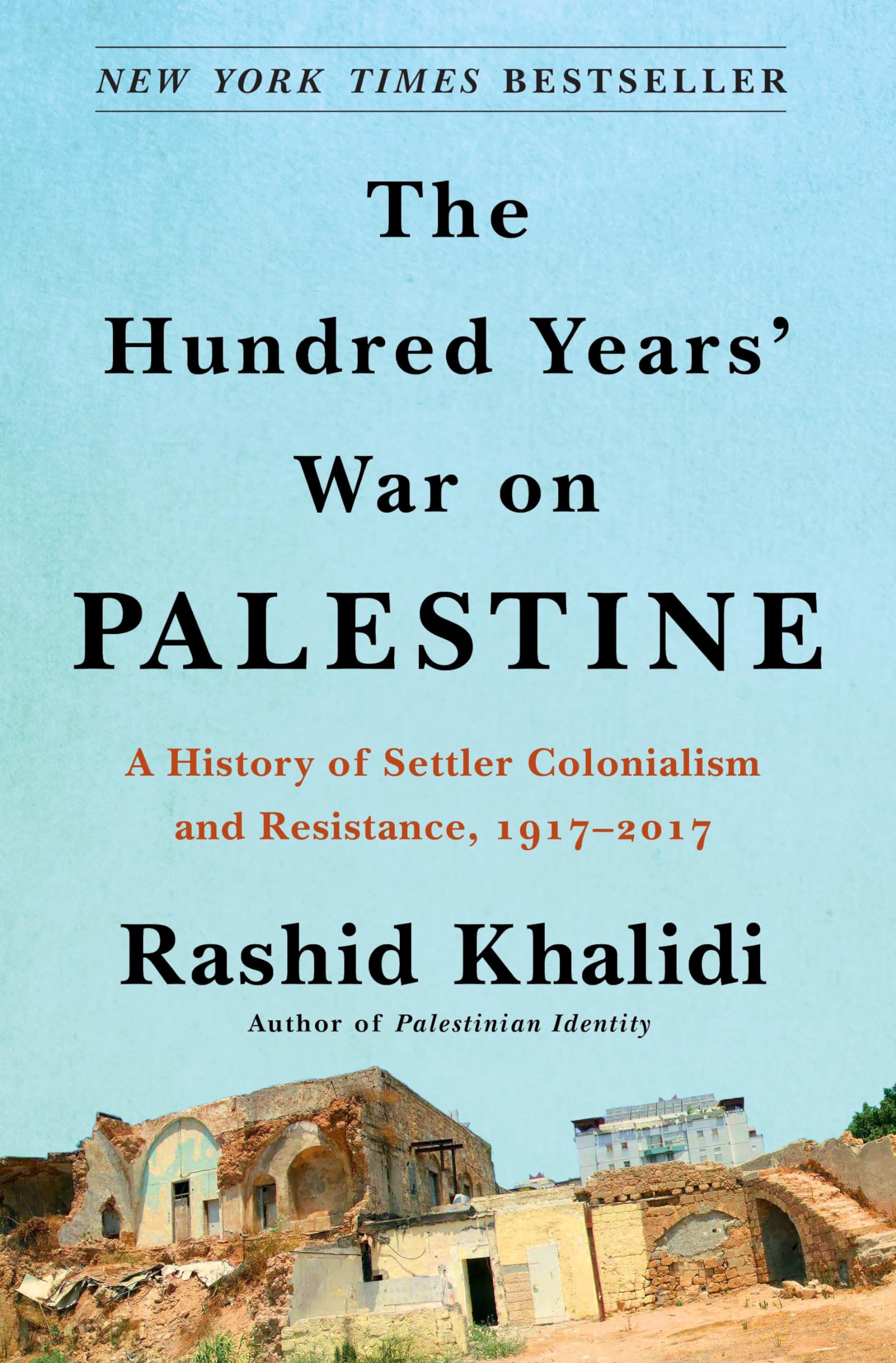 The Hundred Years' War On Palestine: A History Of Settler Colonialism And Resistance, 19172017