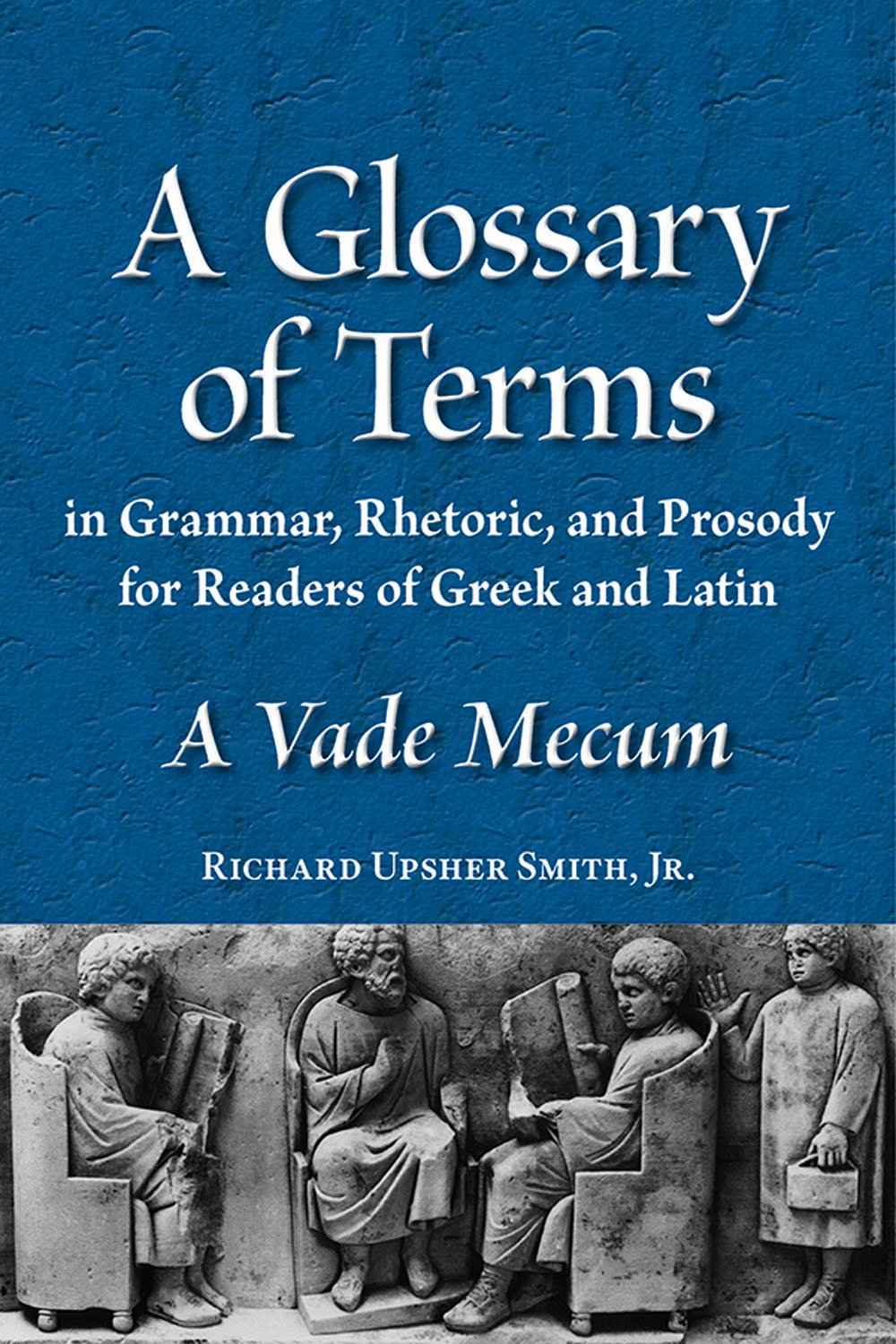 A Glossary of Terms in Grammar, Rhetoric, and Prosody for Readers of Greek and Latin: A Vade Mecum (Latin Edition) (Latin and En,Used