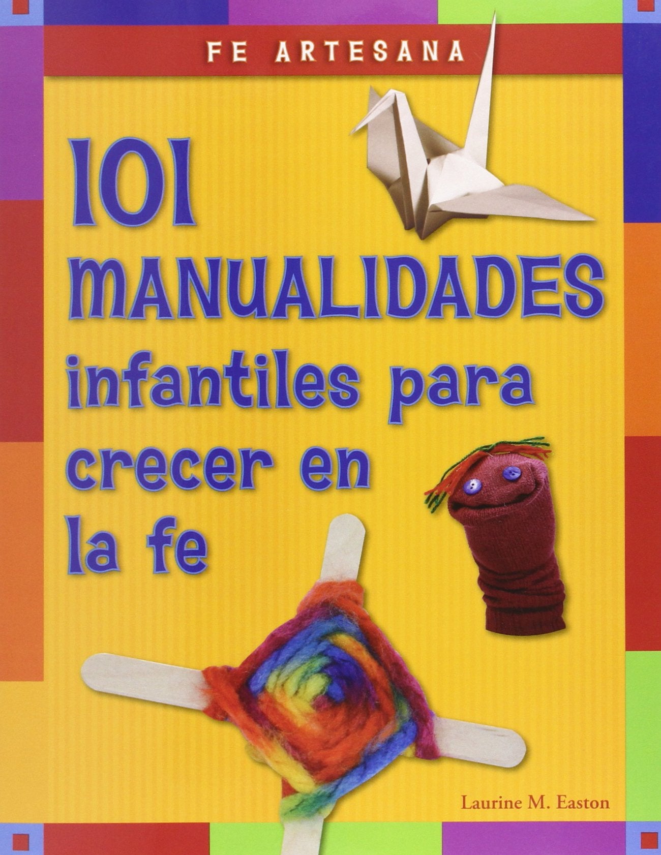 Fe artesana: 101 manualidades infantiles para crecer en la fe (Spanish Edition),Used