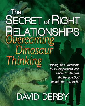 The Secret of Right Relationships: Overcoming Dinosaur Thinking,Used