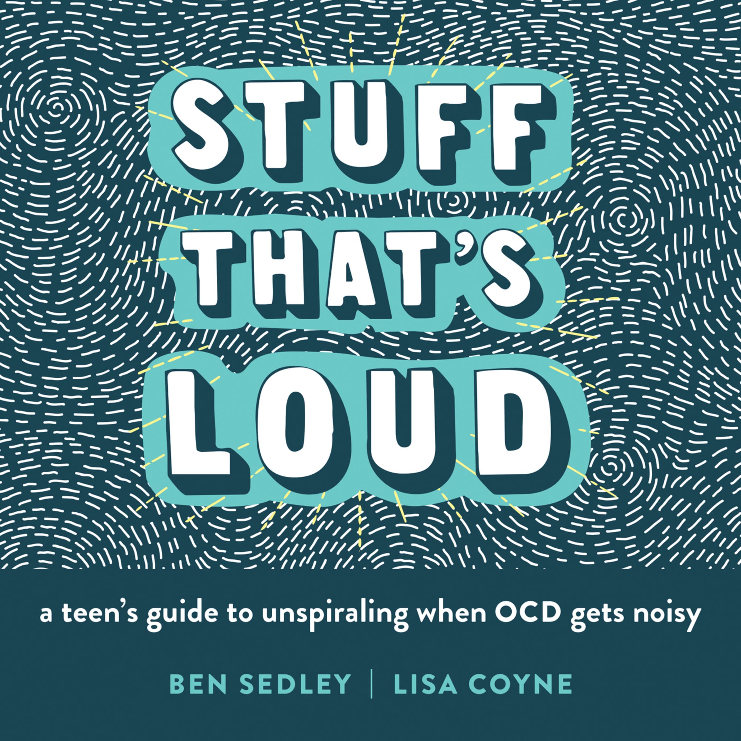 Stuff That'S Loud: A Teen'S Guide To Unspiraling When Ocd Gets Noisy (The Instant Help Solutions Series)