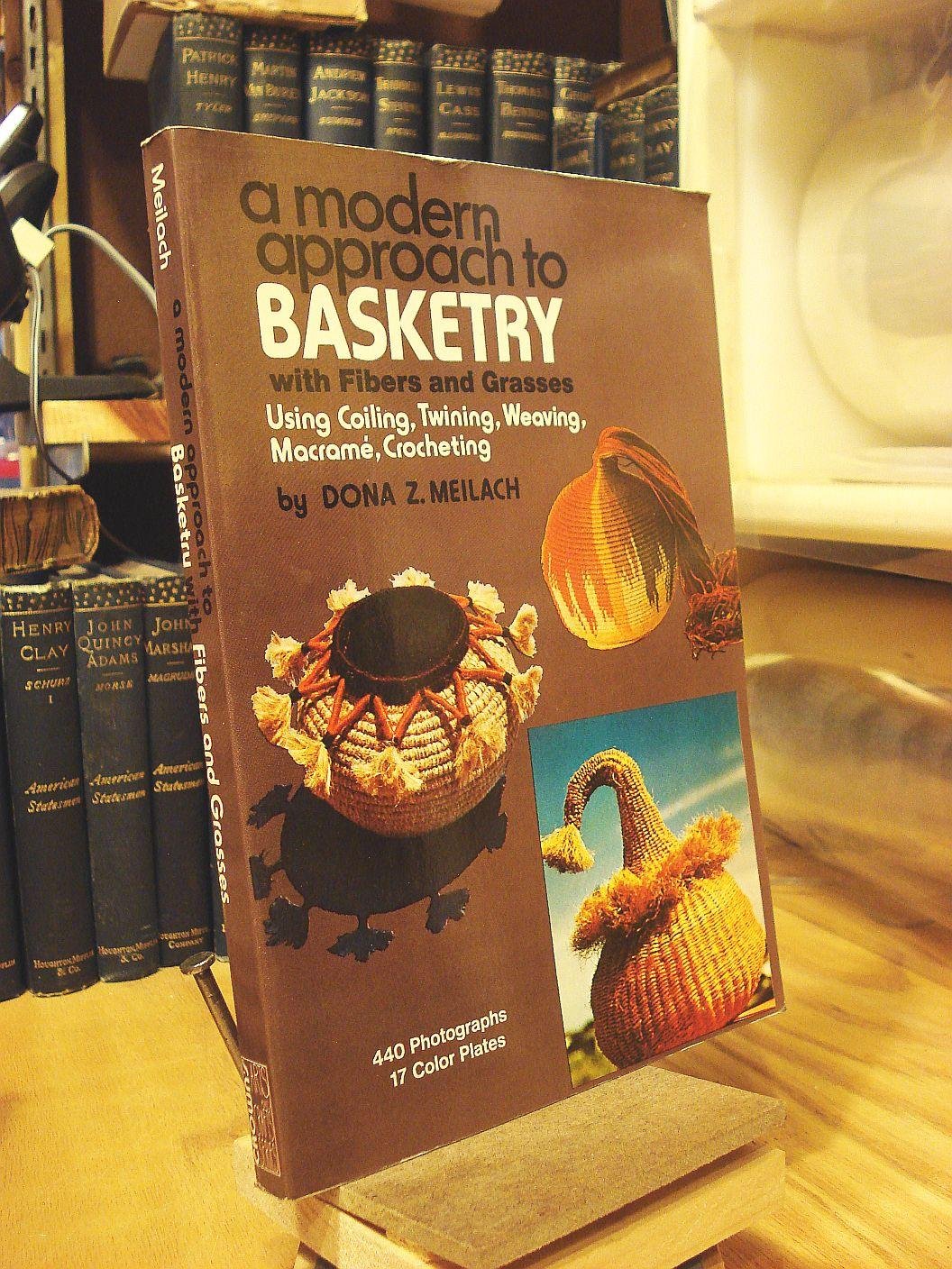 A Modern Approach to Basketry With Fibers and Grasses, Using Coiling, Twining, Weaving, Macrame, Crocheting,Used