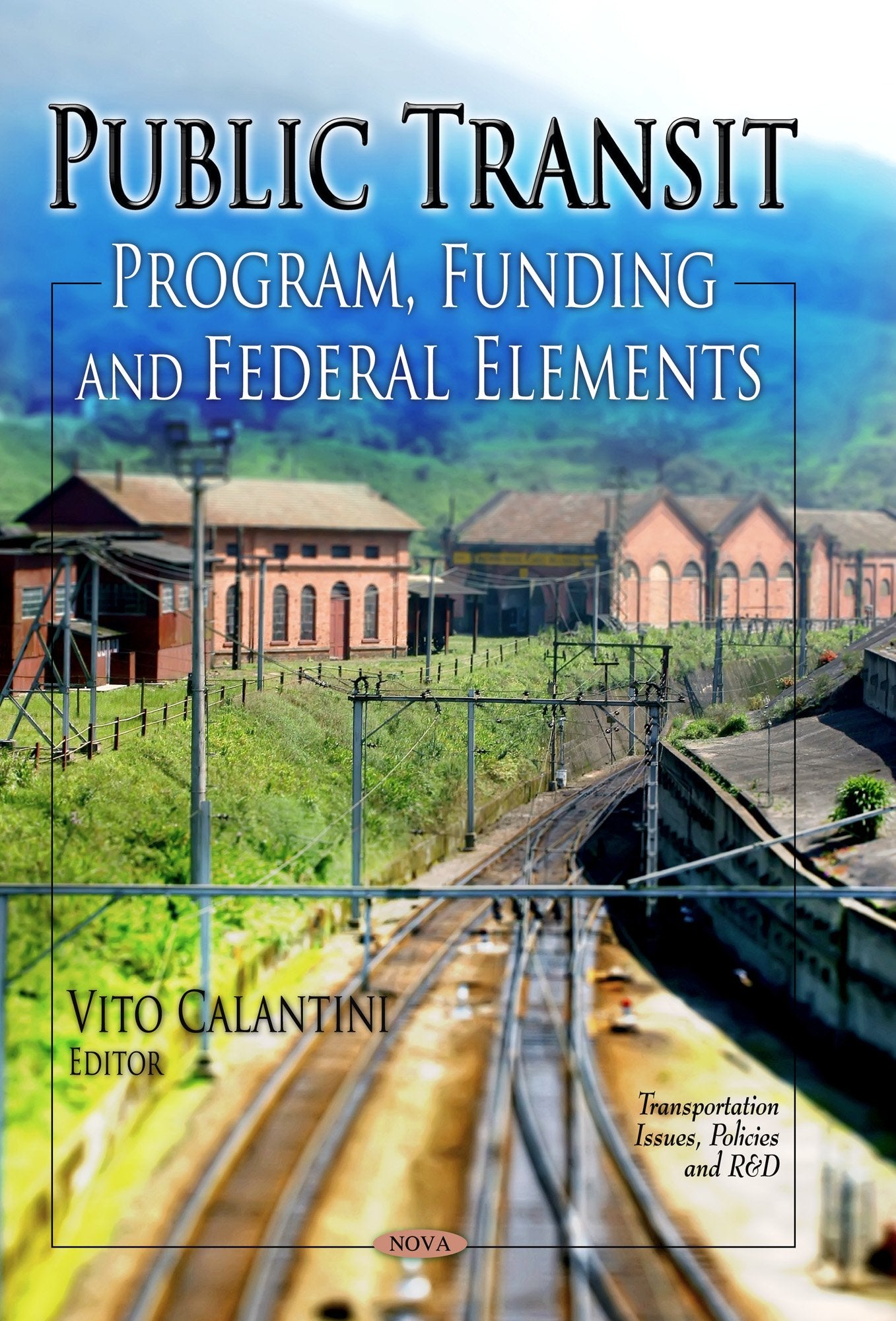 Public Transit: Program, Funding and Federal Elements (Transportation Issues, Policies and R&D: Transportation Infrastructure  ,Used