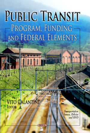 Public Transit: Program, Funding and Federal Elements (Transportation Issues, Policies and R&D: Transportation Infrastructure  ,Used