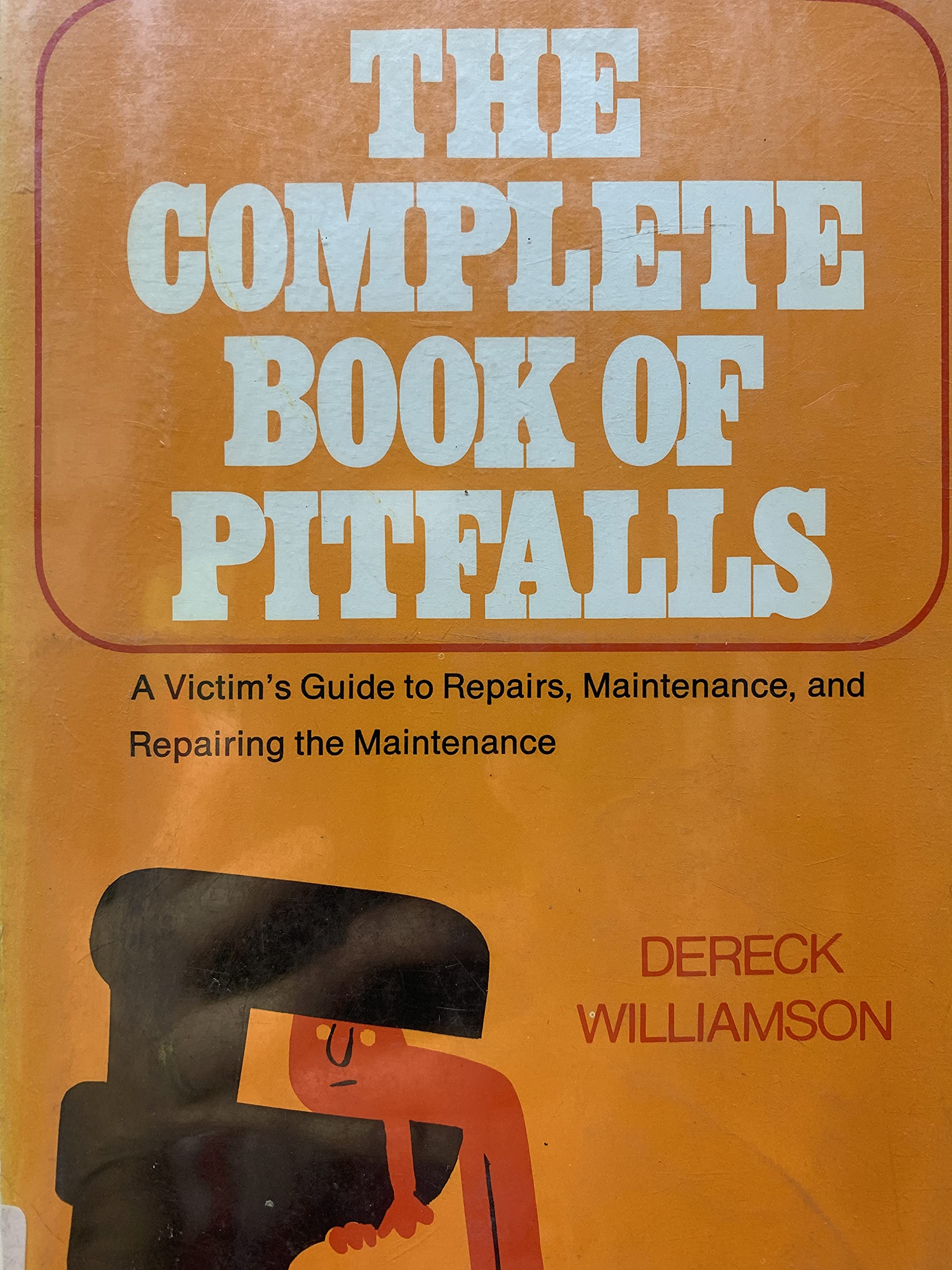 The complete book of pitfalls; a victim's guide to repairs, maintenance, and repairing the maintenance,New