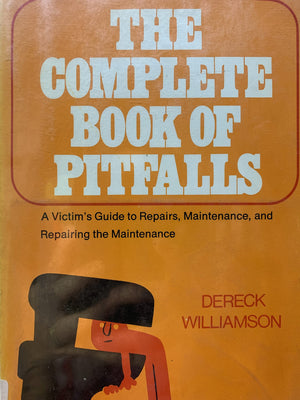 The complete book of pitfalls; a victim's guide to repairs, maintenance, and repairing the maintenance,New