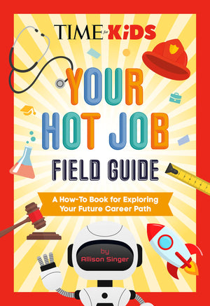 Time For Kids: Your Hot Job Field Guide: A HowTo Book For Exploring Your Future Career Path