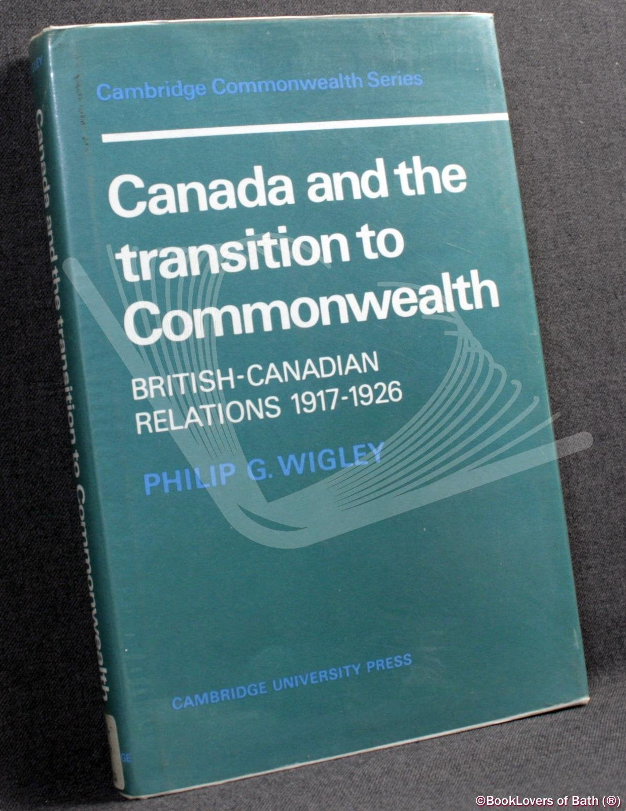 Canada and the Transition to Commonwealth: BritishCanadian Relations, 19171926 (Cambridge Commonwealth Series),Used