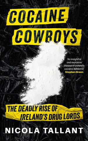 Cocaine Cowboys: The Deadly Rise of Ireland's Drug Lords,New