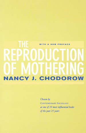 The Reproduction Of Mothering: Psychoanalysis And The Sociology Of Gender, Updated Edition,New