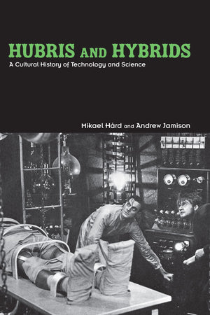 Hubris and Hybrids: A Cultural History of Technology and Science,Used