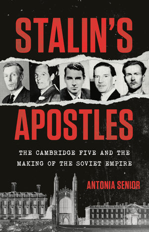 StalinS Apostles: The Cambridge Five And The Making Of The Soviet Empire