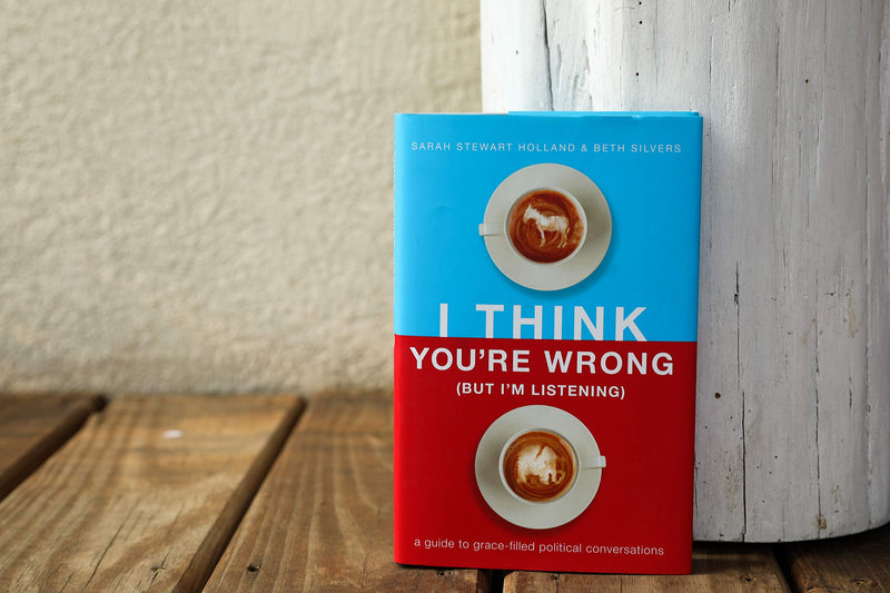 I Think You'Re Wrong (But I'M Listening): A Guide To Gracefilled Political Conversations