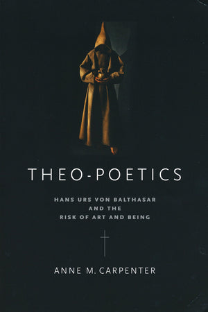 TheoPoetics: Hans Urs von Balthasar and the Risk of Art and Being,Used