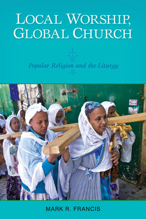 Local Worship, Global Church: Popular Religion And The Liturgy,Used