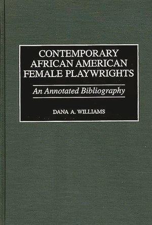 Contemporary African American Female Playwrights: An Annotated Bibliography (Bibliographies and Indexes in AfroAmerican and Afr,Used