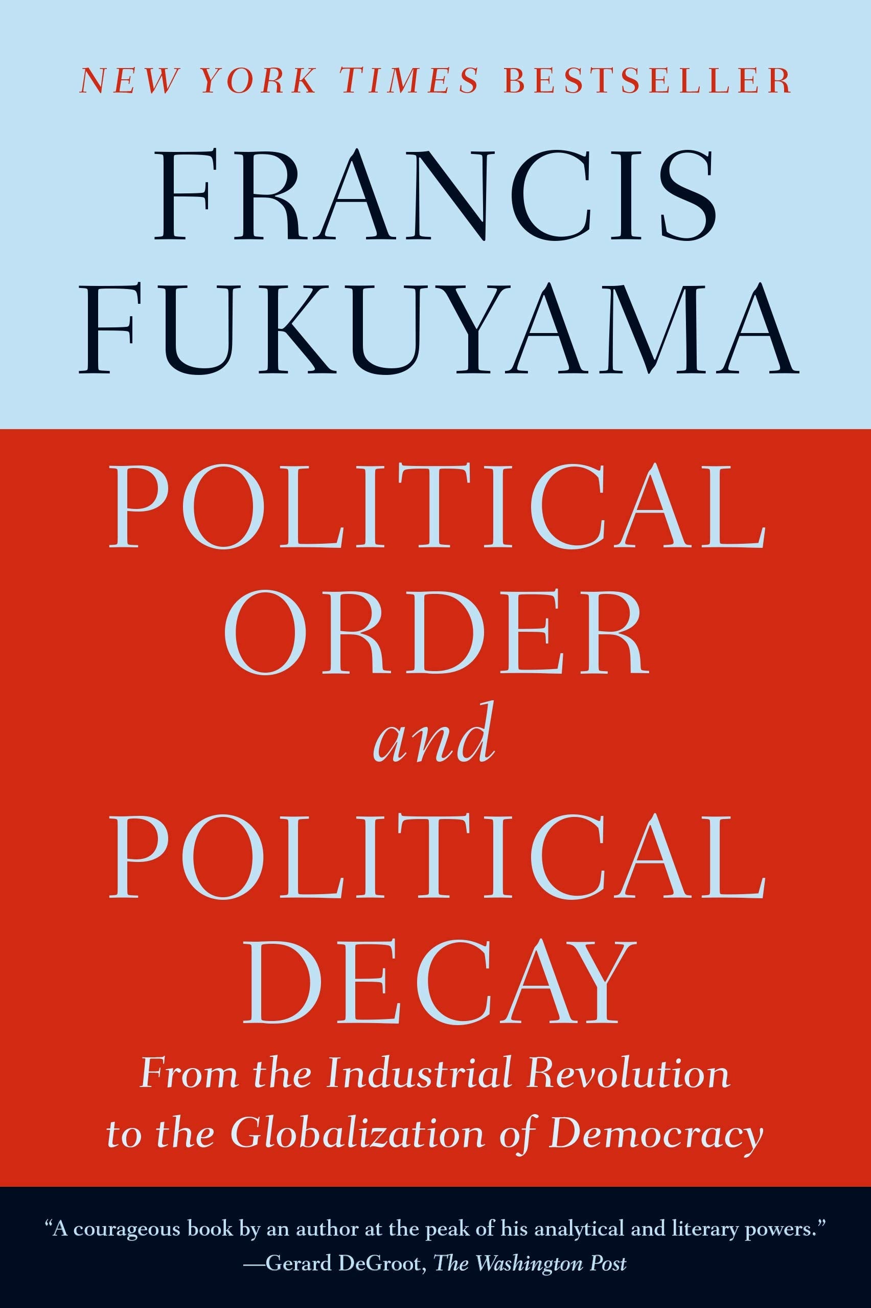 Political Order and Political Decay: From the Industrial Revolution to the Globalization of Democracy,New