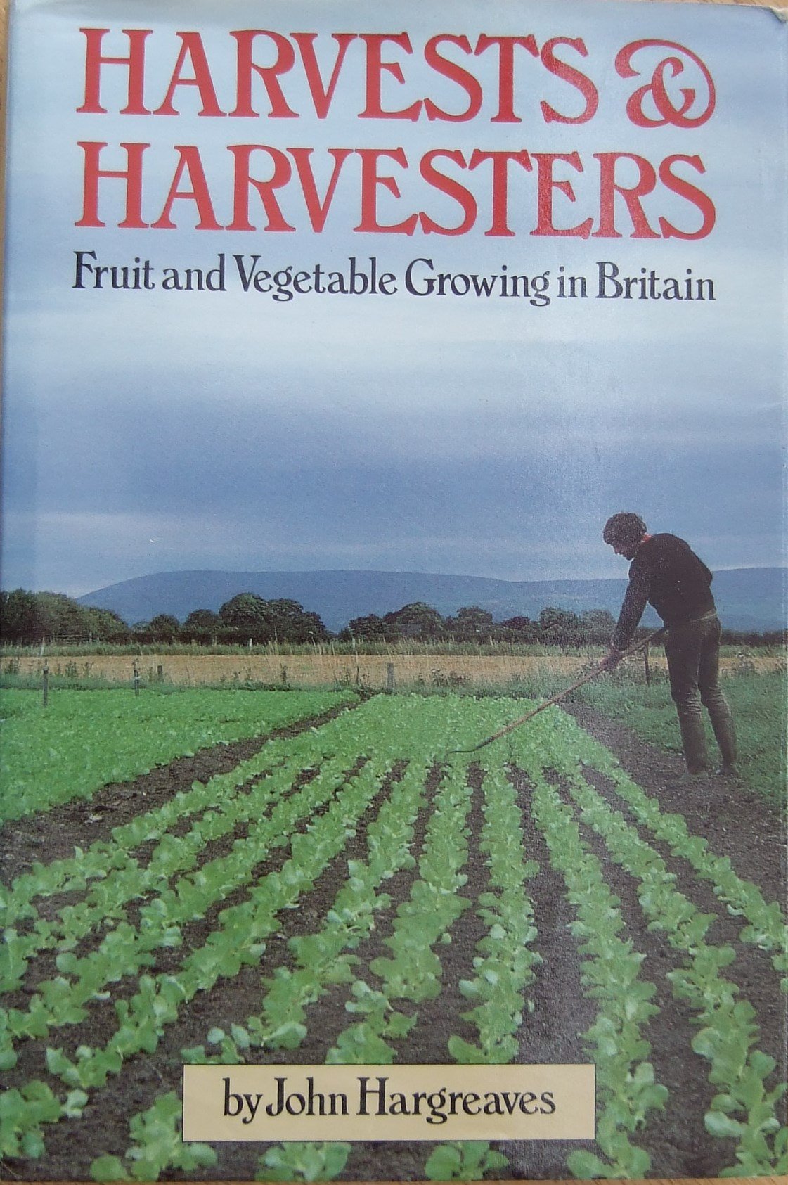 Harvests and Harvesters: Fruit and Vegetable Growing in Britain