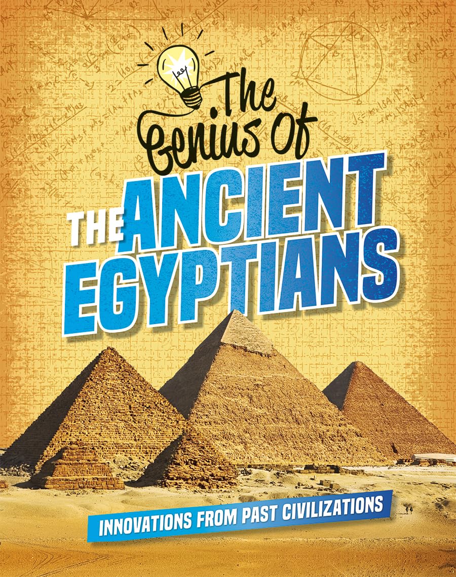 The Genius of the Ancient Egyptians: Innovations from Past Civilizations (Genius of the Ancients),Used