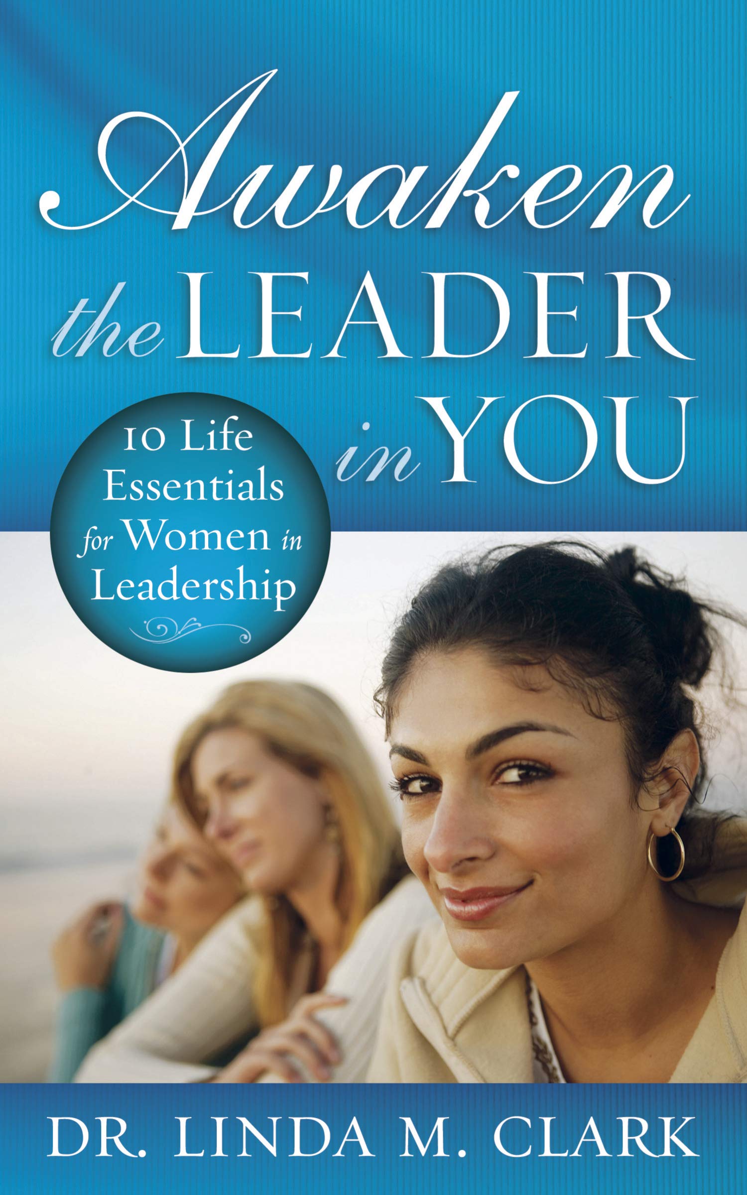 Awaken the Leader in You: 10 Life Essentials for Women in Leadership,Used