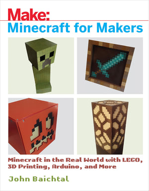 Minecraft for Makers: Minecraft in the Real World with LEGO, 3D Printing, Arduino, and More!,Used