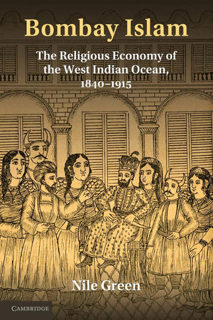Bombay Islam: The Religious Economy of the West Indian Ocean, 18401915,Used