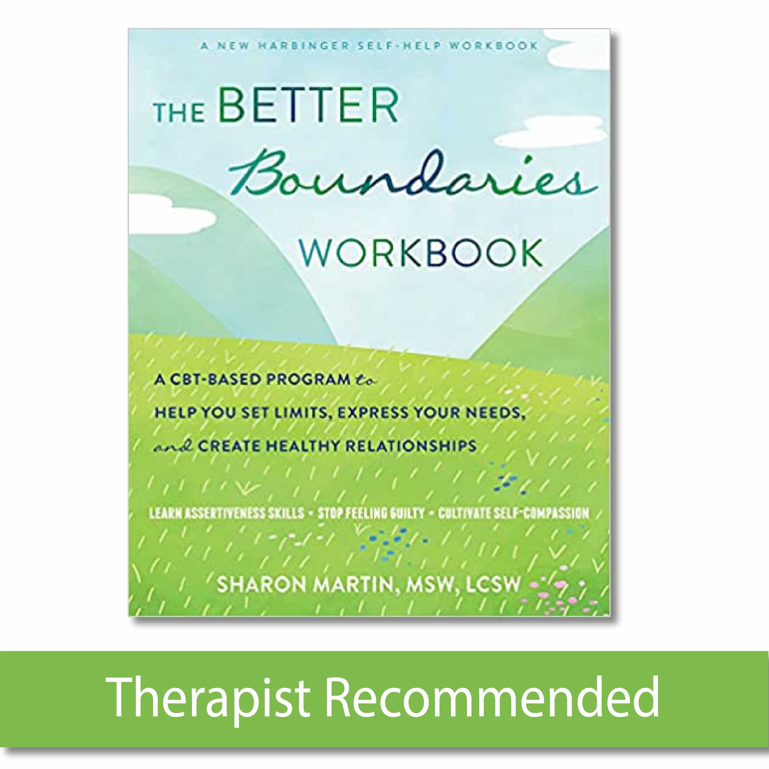 The Better Boundaries Workbook: A CBTBased Program to Help You Set Limits, Express Your Needs, and Create Healthy Relationships,New
