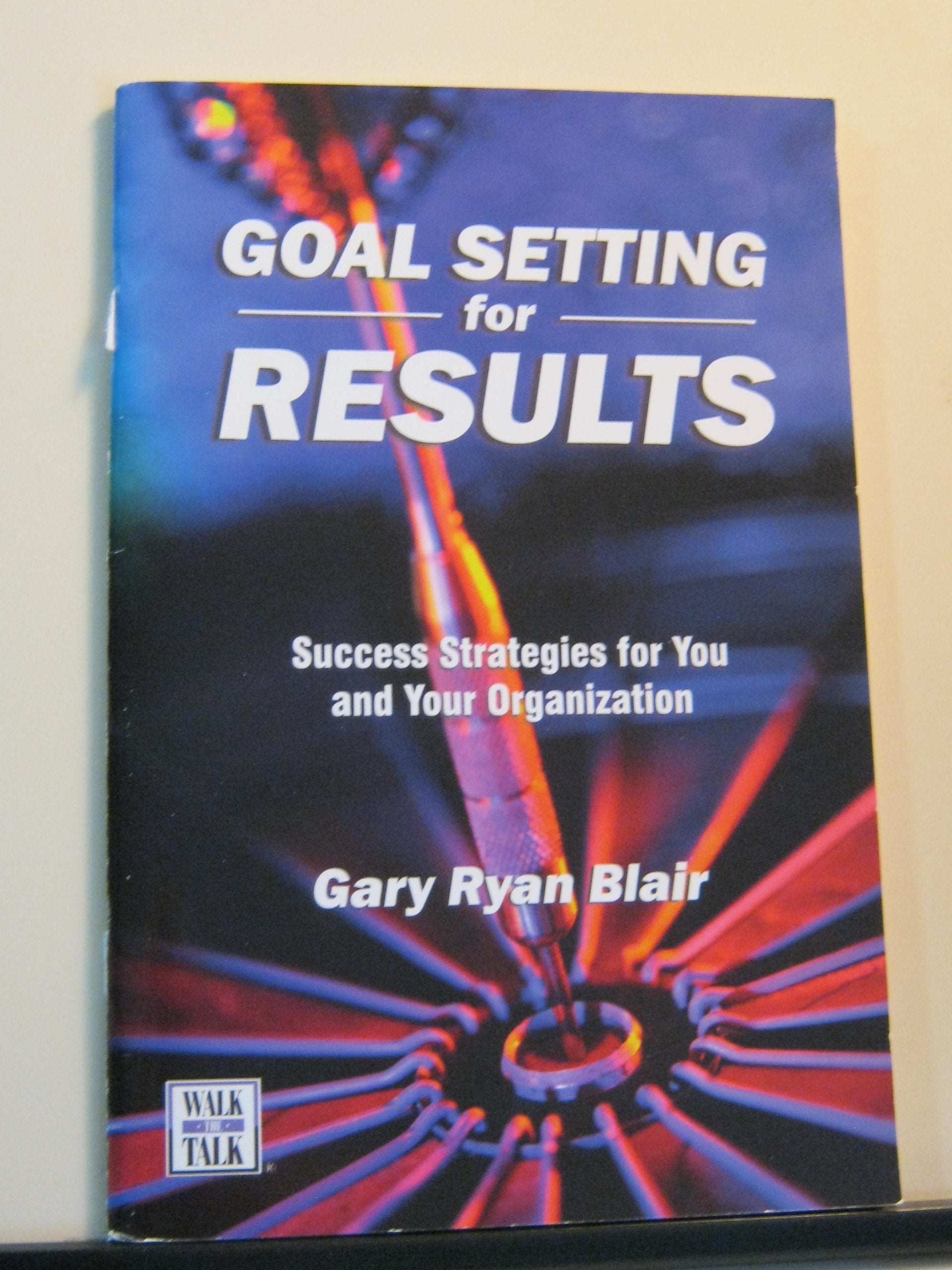 Goal Setting For Results : Success Stratagies for You and Your Organization,Used