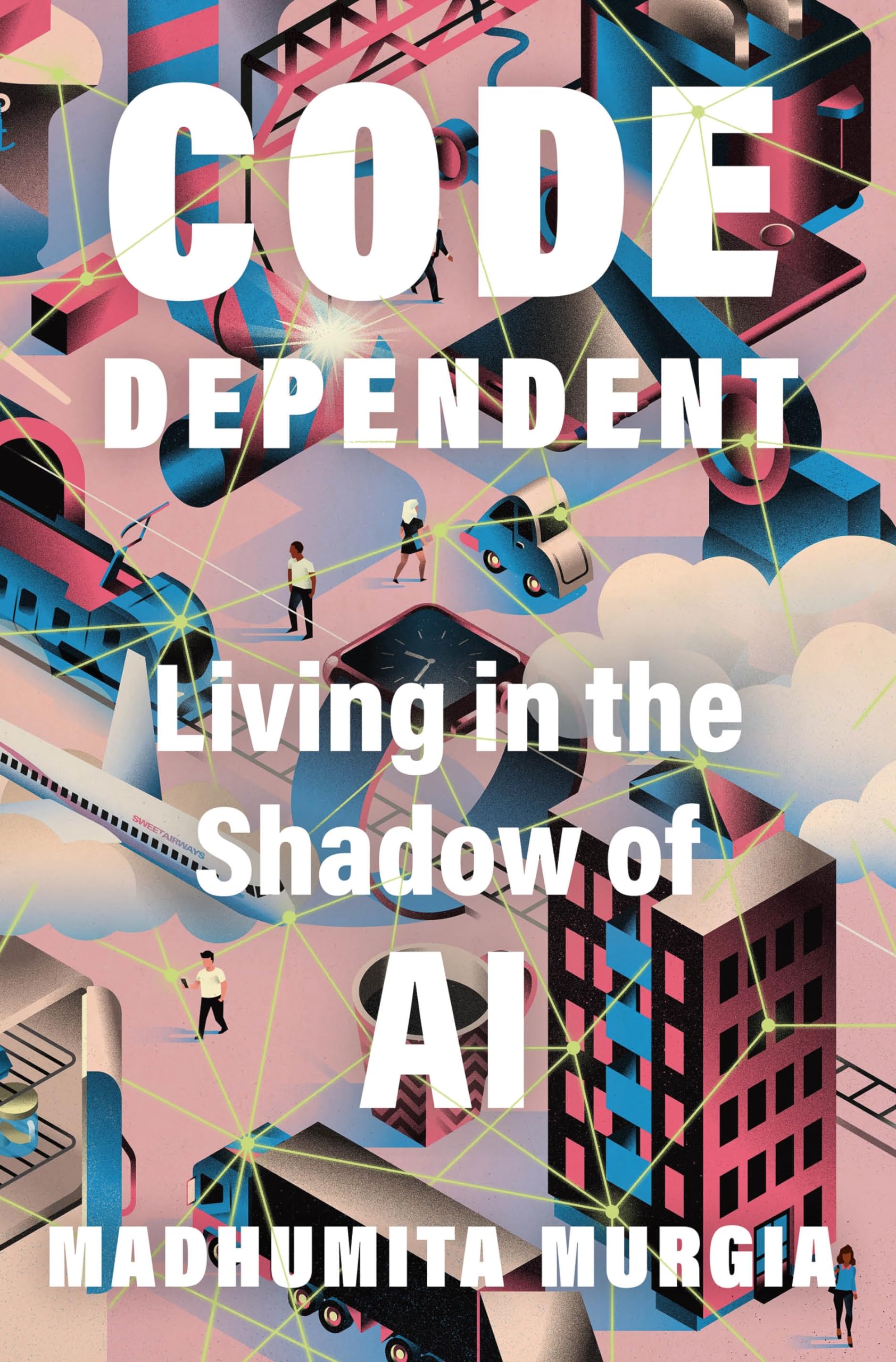 Code Dependent: Living In The Shadow Of Ai,New