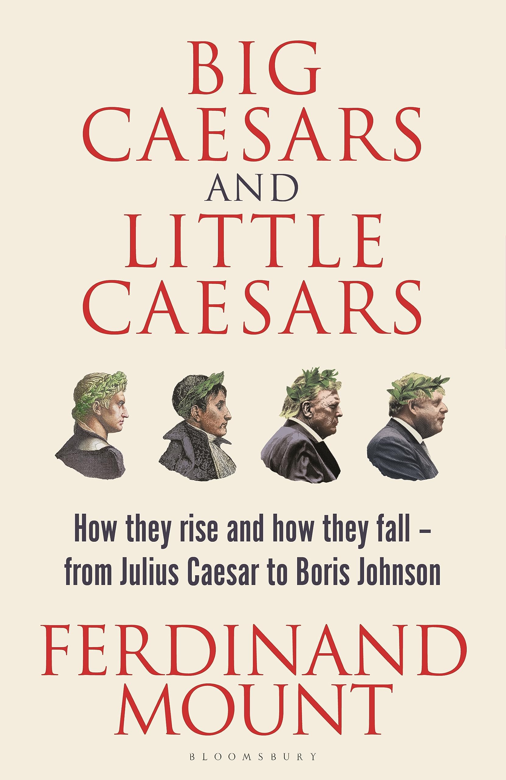 Big Caesars And Little Caesars: How They Rise And How They Fall  From Julius Caesar To Boris Johnson,Used