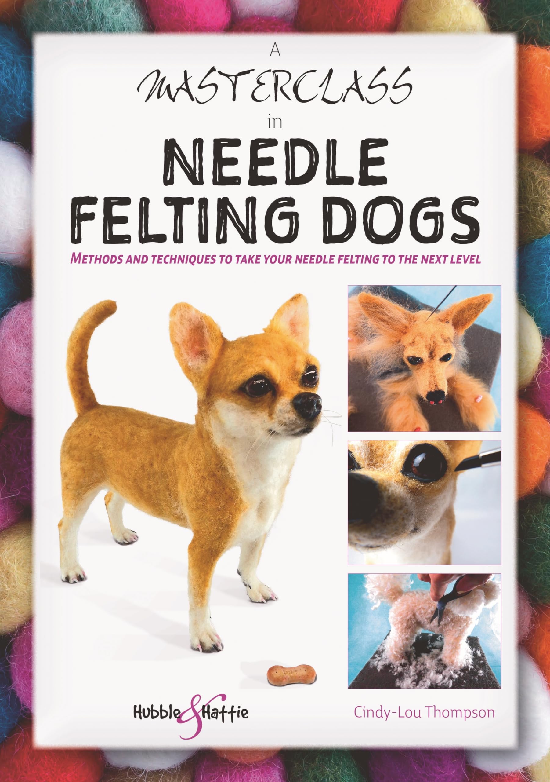 A Masterclass in needle felting dogs: Methods and techniques to take your needle felting to the next level,Used