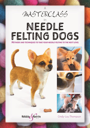 A Masterclass in needle felting dogs: Methods and techniques to take your needle felting to the next level,Used