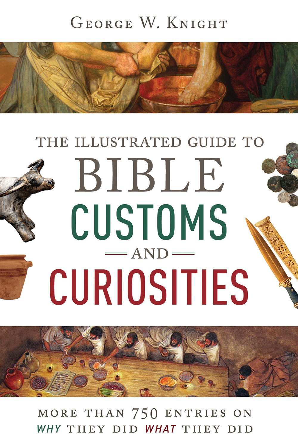 The Illustrated Guide To Bible Customs And Curiosities: More Than 750 Entries On Why They Did What They Did