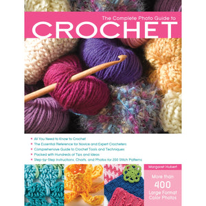 The Complete Photo Guide To Crochet: *All You Need To Know To Crochet *The Essential Reference For Novice And Expert Crocheters