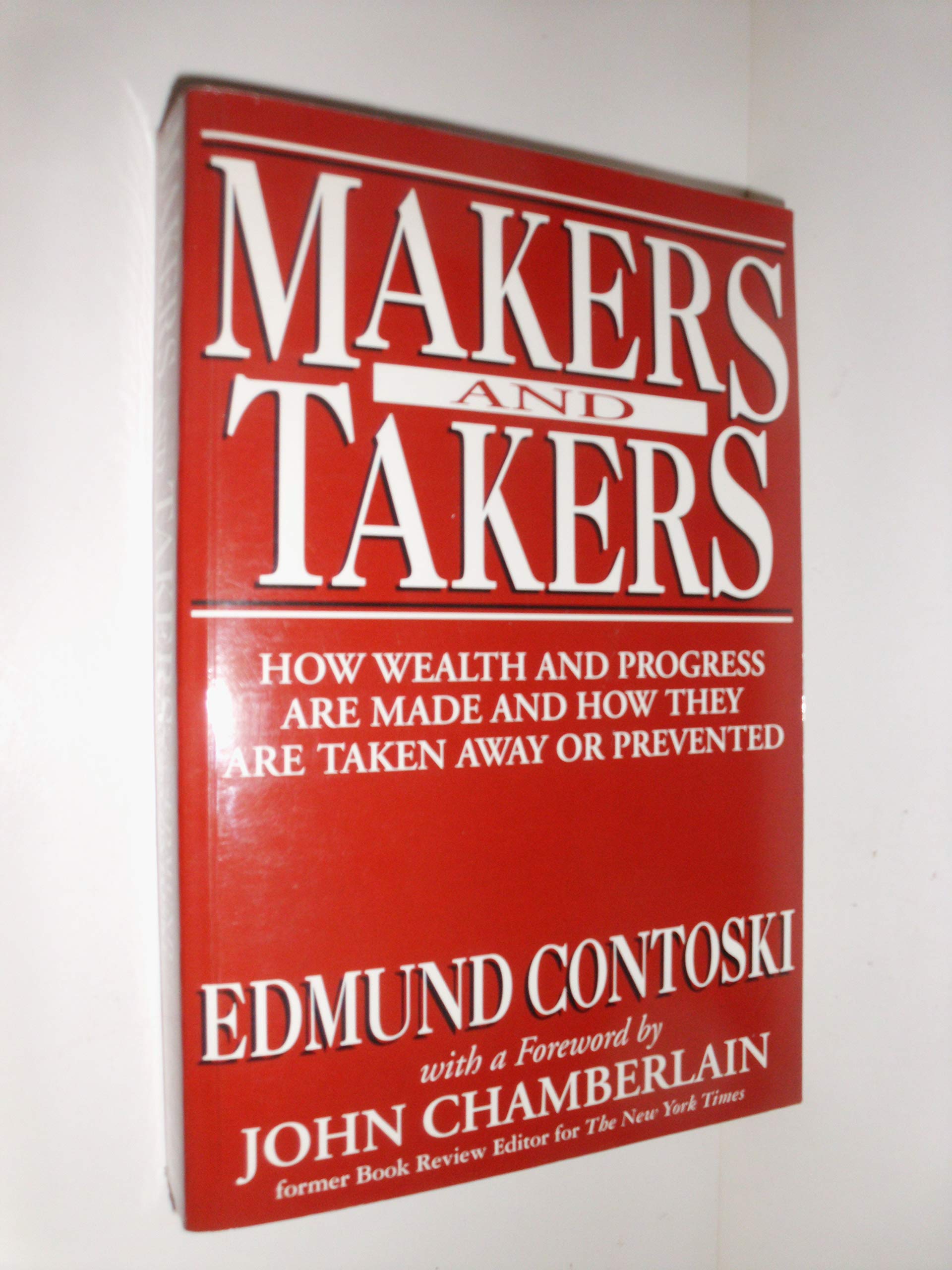 Makers and Takers: How Wealth and Progress Are Made and How They Are Taken Away or Prevented,Used