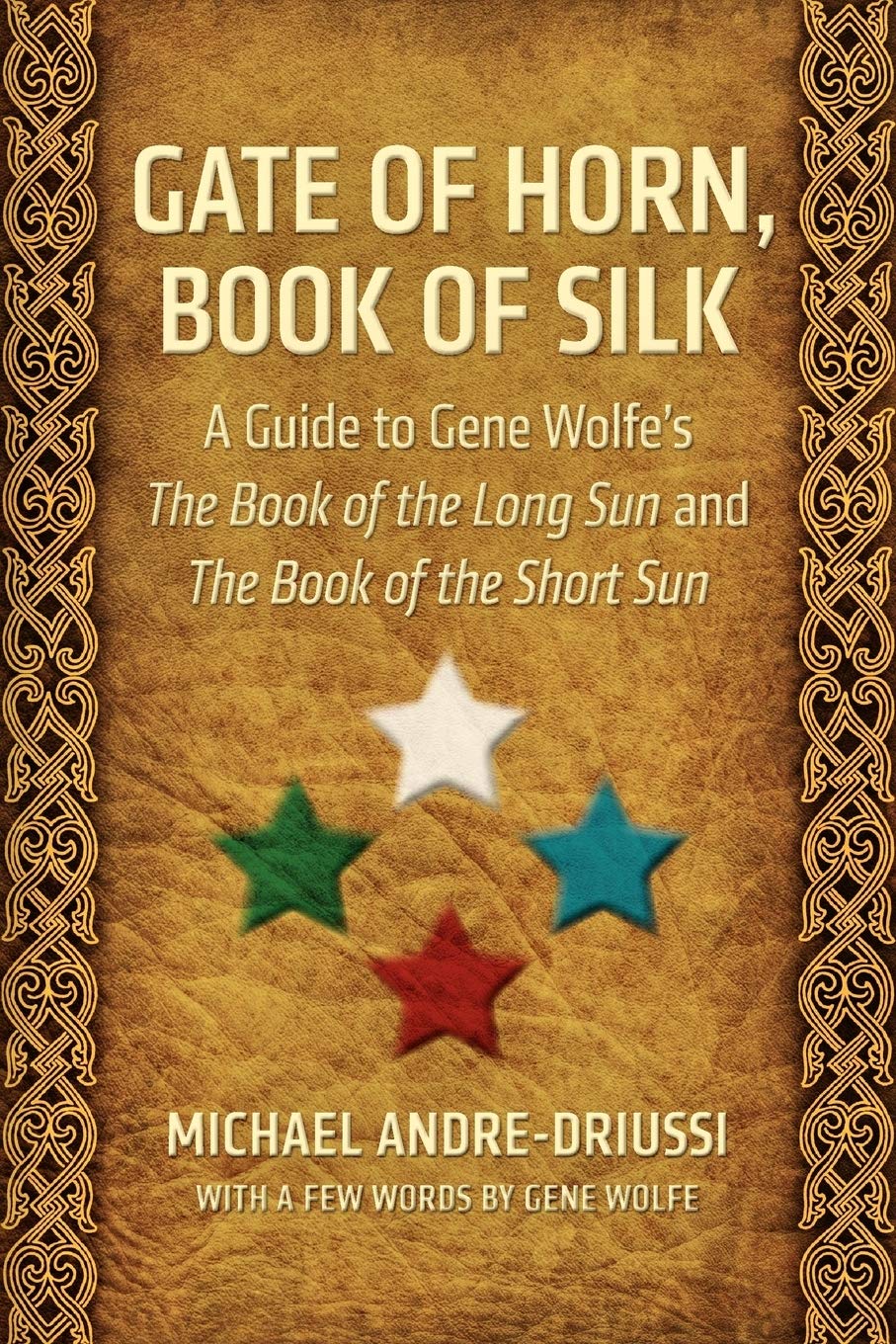 Gate of Horn, Book of Silk: A Guide to Gene Wolfe's The Book of the Long Sun and The Book of the Short Sun,Used