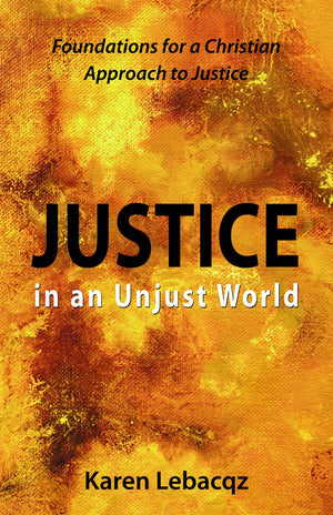 Justice In An Unjust World: Foundations For A Christian Approach To Justice