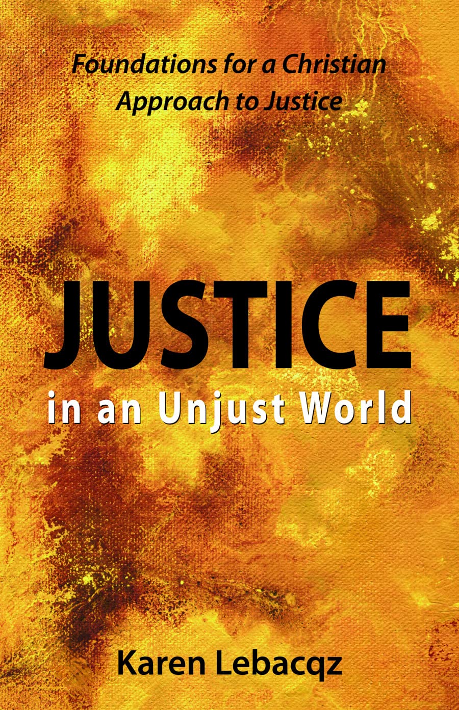 Justice In An Unjust World: Foundations For A Christian Approach To Justice