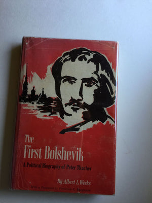 First Bolshevik: A Political Biography of Peter Tkachev,Used