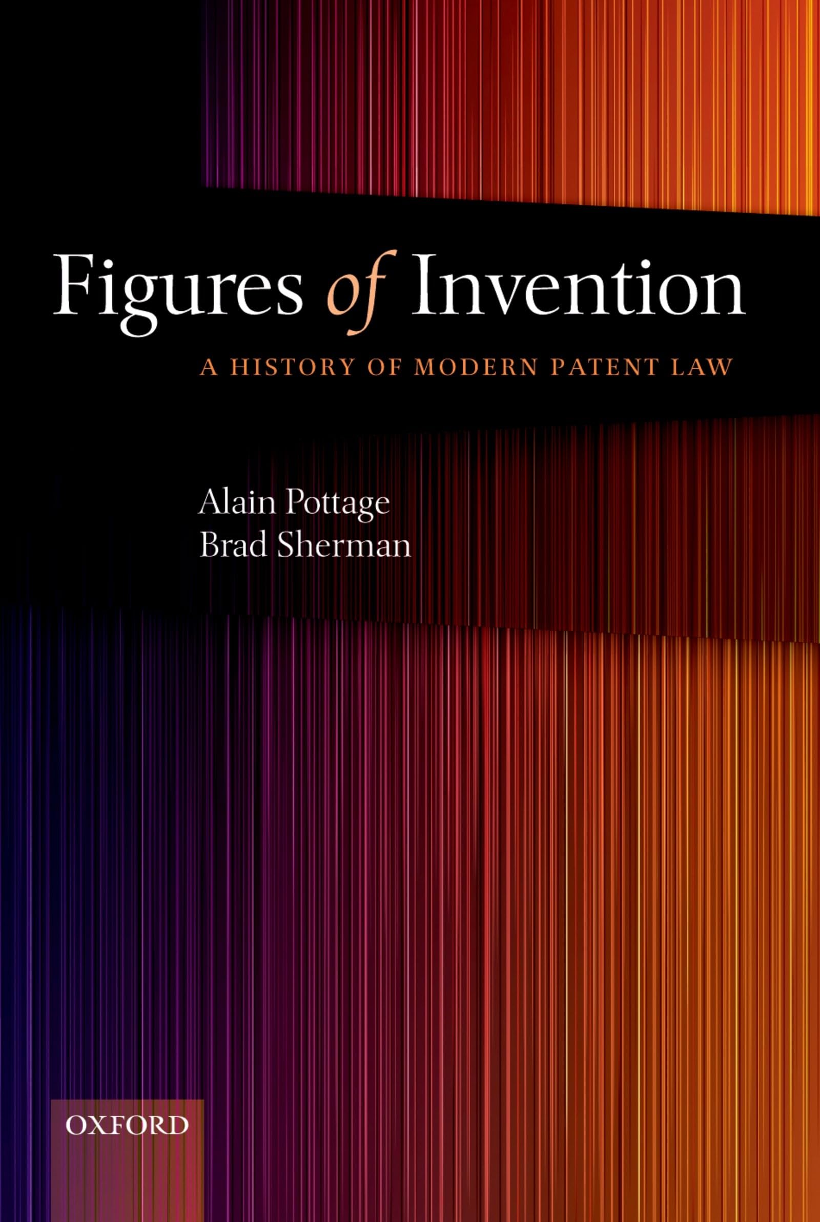 Figures Of Invention: A History Of Modern Patent Law