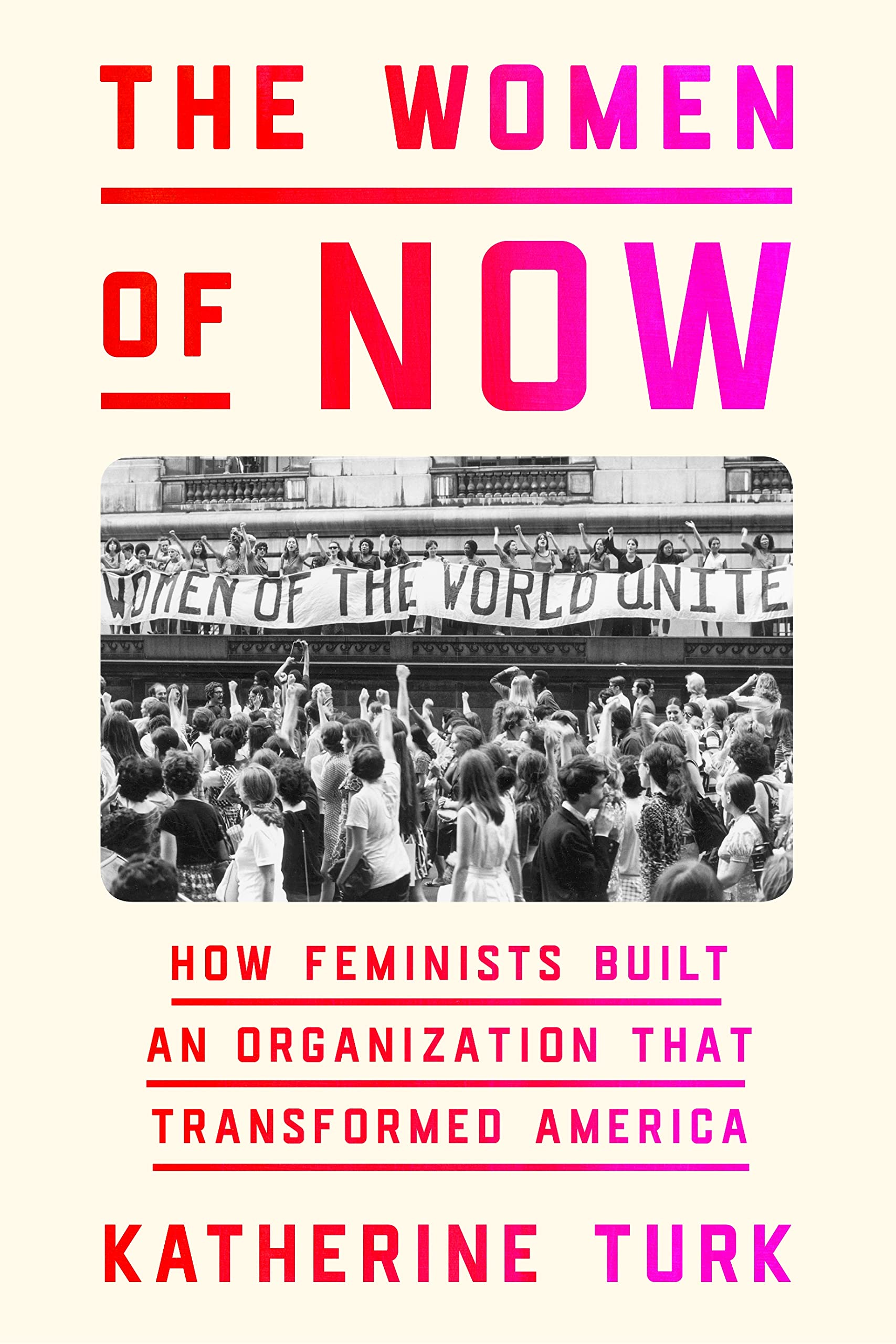 The Women Of Now: How Feminists Built An Organization That Transformed America,Used