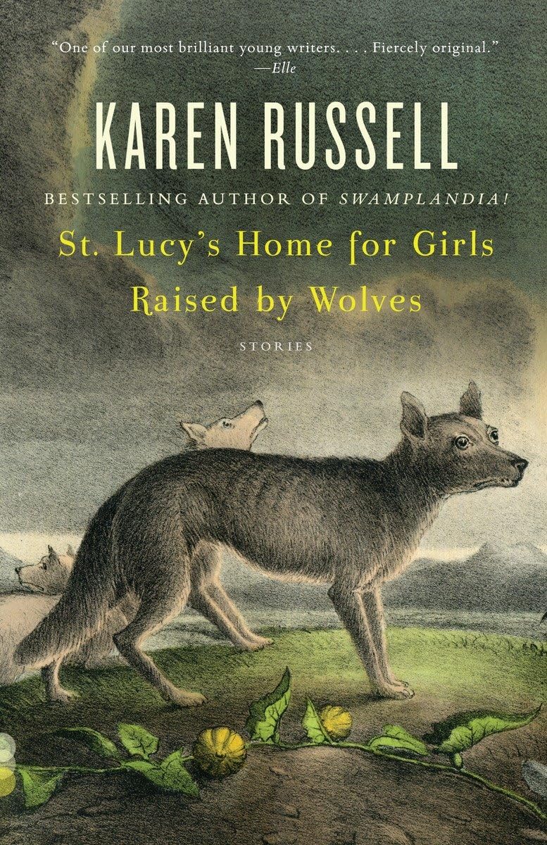 St. Lucy's Home for Girls Raised by Wolves: Stories (Vintage Contemporaries),Used