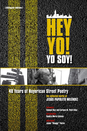 Hey Yo! Yo Soy! 40 Years of Nuyorican Street Poetry: 40 Years of Nuyorican Street Poetry, A Bilingual Edition (Nuyorican World),New
