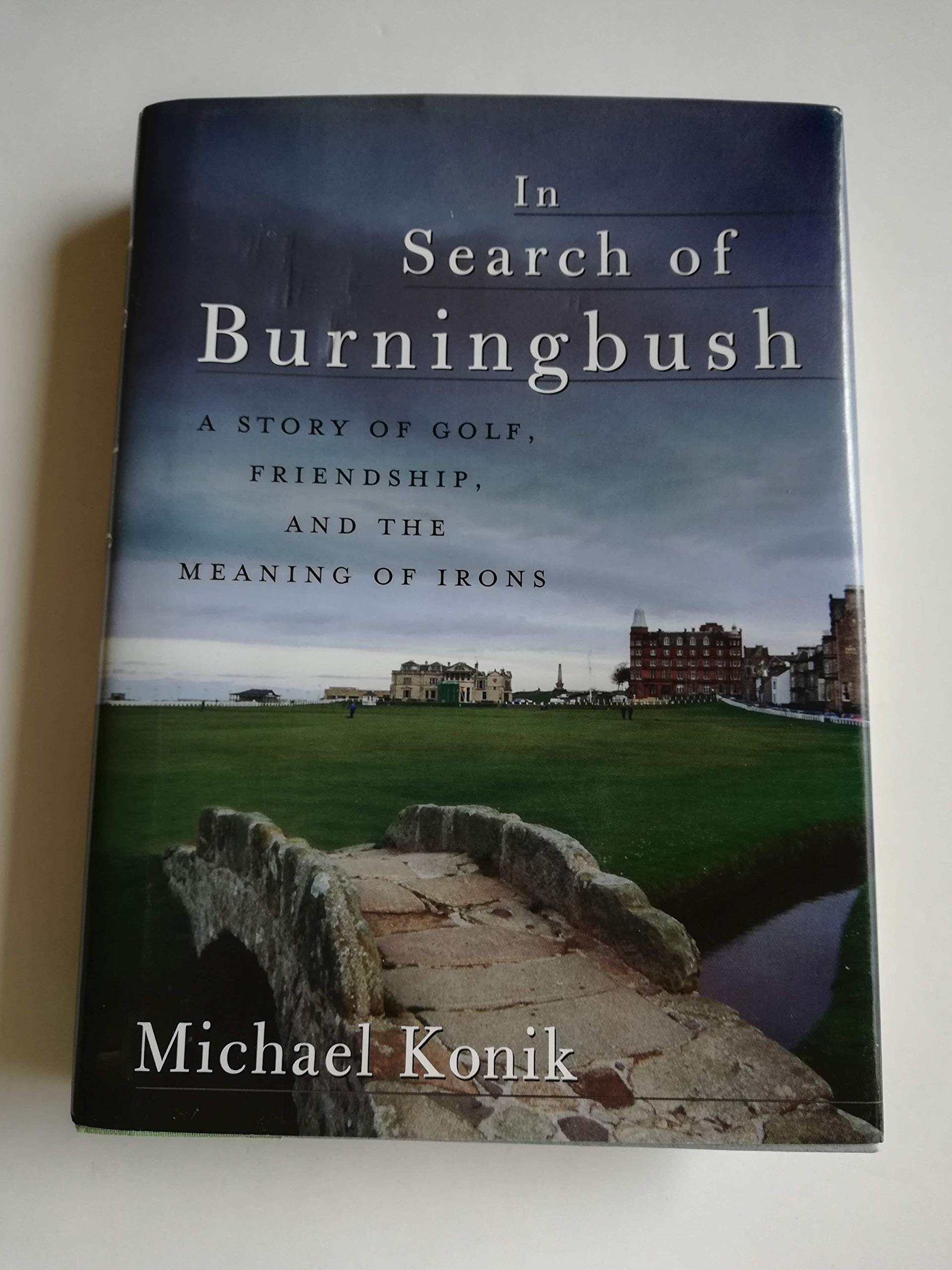 In Search of Burningbush: A Story of Golf, Friendship and the Meaning of Irons,Used