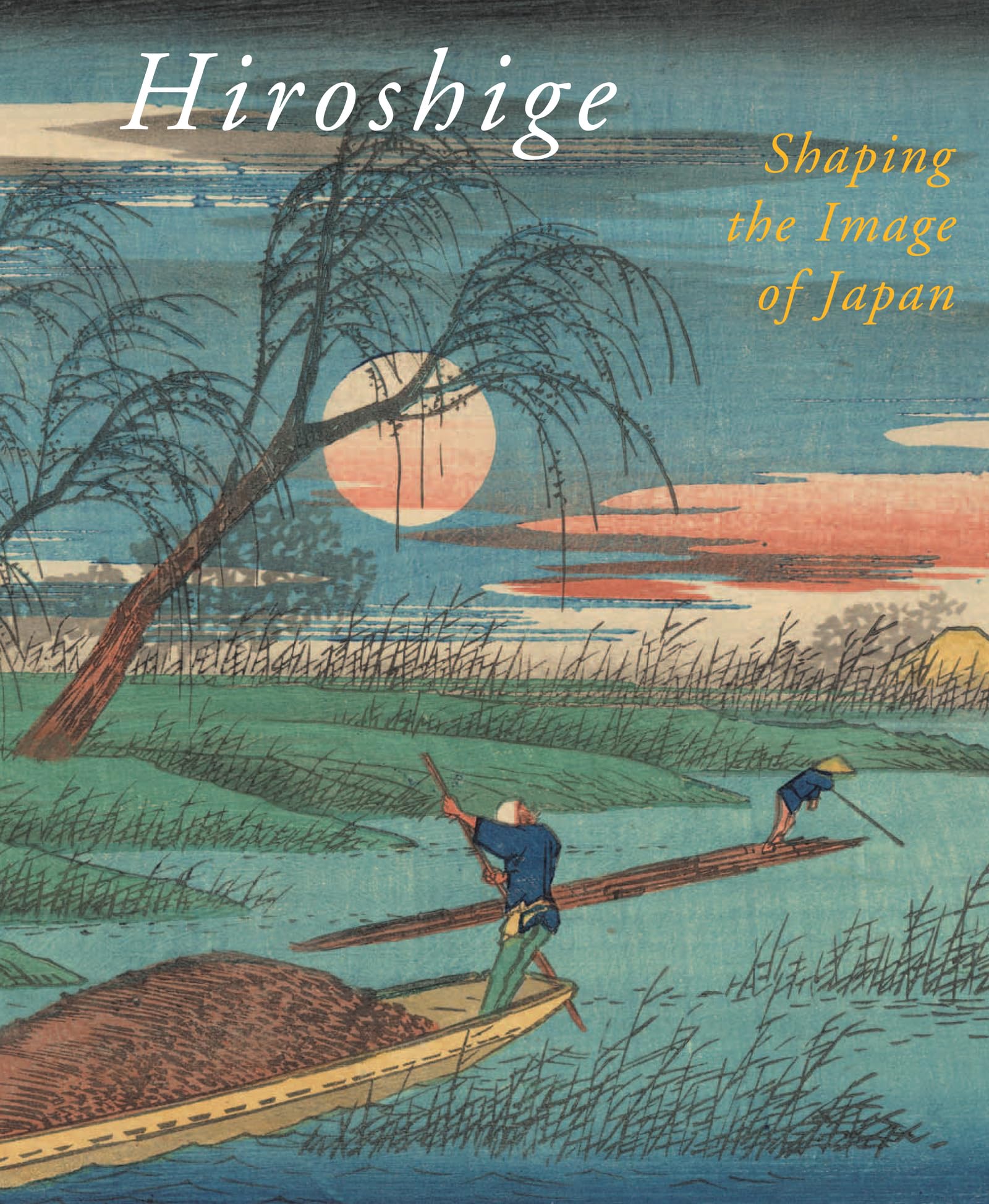 Hiroshige, Shaping the Image of Japan,Used
